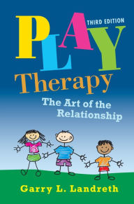 Title: Play Therapy: The Art of the Relationship, Author: Garry L. Landreth