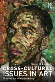 Title: Cross-Cultural Issues in Art: Frames for Understanding, Author: Steven M. Leuthold