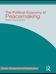 Title: The Political Economy of Peacemaking, Author: Achim Wennmann