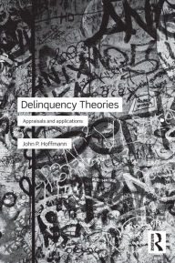 Title: Delinquency Theories: Appraisals and applications, Author: John Hoffmann