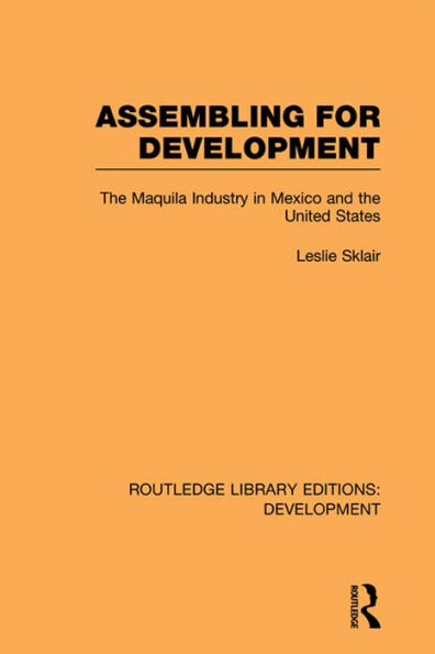 Assembling for Development: The Maquila Industry in Mexico and the United States