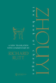 Title: Zhouyi: A New Translation with Commentary of the Book of Changes, Author: Richard Rutt