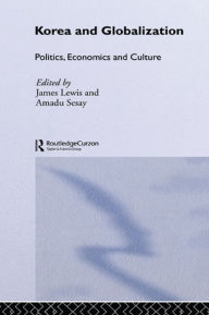 Title: Korea and Globalization: Politics, Economics and Culture, Author: James B. Lewis