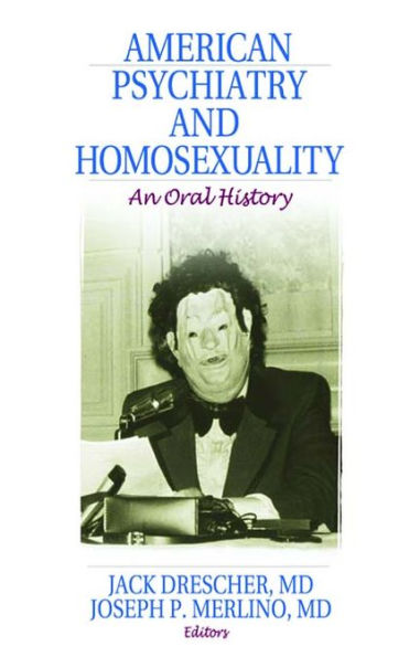 American Psychiatry and Homosexuality: An Oral History