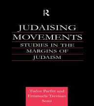 Title: Judaising Movements: Studies in the Margins of Judaism in Modern Times, Author: Tudor Parfitt