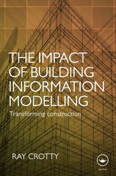 The Impact of Building Information Modelling: Transforming Construction