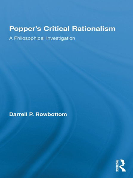 Popper's Critical Rationalism: A Philosophical Investigation