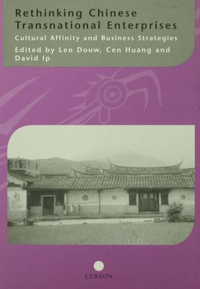 Rethinking Chinese Transnational Enterprises: Cultural Affinity and Business Strategies