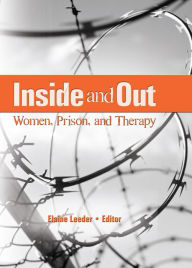 Title: Inside and Out: Women, Prison, and Therapy, Author: Elaine J. Leeder