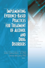 Title: Implementing Evidence-Based Practices for Treatment of Alcohol And Drug Disorders, Author: Eldon Edmundson