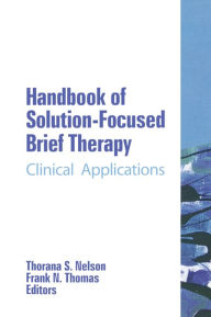 Title: Handbook of Solution-Focused Brief Therapy: Clinical Applications, Author: Thorana S Nelson