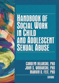 Title: Handbook of Social Work in Child and Adolescent Sexual Abuse, Author: Carolyn Hilarski