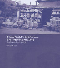Title: Indonesia's Small Entrepreneurs: Trading on the Margins, Author: Sarah Turner
