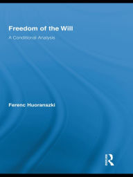Title: Freedom of the Will: A Conditional Analysis, Author: Ferenc Huoranszki