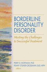 Title: Borderline Personality Disorder: Meeting the Challenges to Successful Treatment, Author: Perry D Hoffman