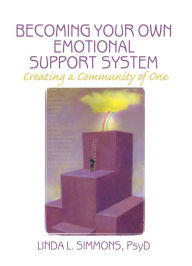 Title: Becoming Your Own Emotional Support System: Creating a Community of One, Author: Linda L. Simmons