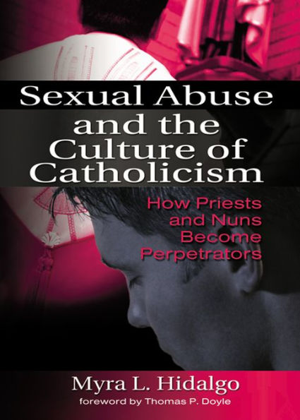 Sexual Abuse and the Culture of Catholicism: How Priests and Nuns Become Perpetrators