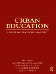 Title: Urban Education: A Model for Leadership and Policy, Author: Karen Symms Gallagher