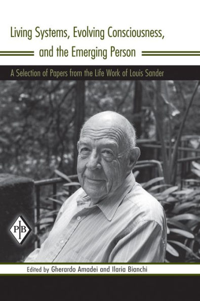 Living Systems, Evolving Consciousness, and the Emerging Person: A Selection of Papers from the Life Work of Louis Sander