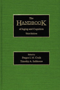 Title: The Handbook of Aging and Cognition: Third Edition, Author: Fergus I.M. Craik