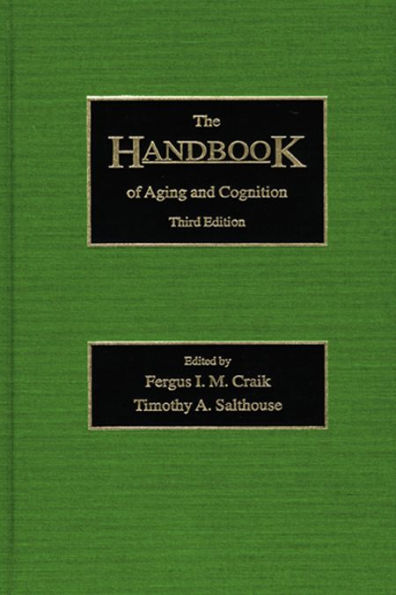 The Handbook of Aging and Cognition: Third Edition