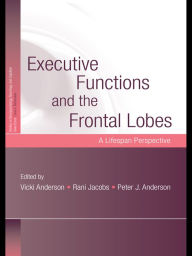 Title: Executive Functions and the Frontal Lobes: A Lifespan Perspective, Author: Vicki Anderson