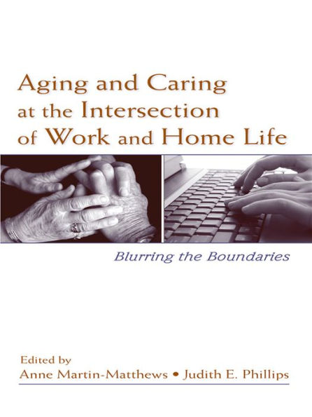 Aging and Caring at the Intersection of Work and Home Life: Blurring the Boundaries