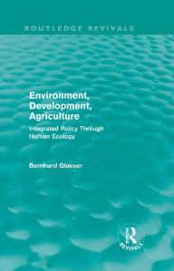 Title: Environment, Development, Agriculture: Integrated Policy Through Human Ecology, Author: Bernhard Glaeser