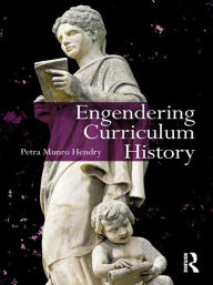 Title: Engendering Curriculum History, Author: Petra Hendry