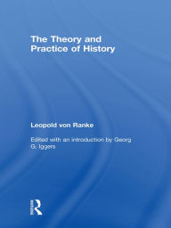 Title: The Theory and Practice of History: Edited with an introduction by Georg G. Iggers, Author: Leopold von Ranke