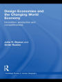 Design Economies and the Changing World Economy: Innovation, Production and Competitiveness