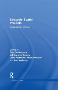 Title: Strategic Spatial Projects: Catalysts for Change, Author: Stijn Oosterlynck