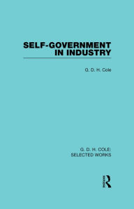 Title: Self-Government in Industry, Author: G Cole