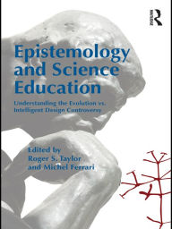 Title: Epistemology and Science Education: Understanding the Evolution vs. Intelligent Design Controversy, Author: Roger S. Taylor