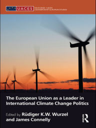 Title: The European Union as a Leader in International Climate Change Politics, Author: Rüdiger Wurzel