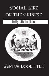 Title: Social Life Of The Chinese: Daily Life in China, Author: Justus Doolittle