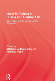 Title: Islam in Politics in Russia and Central Asia: Early Eighteenth to Late Twentieth Centuries, Author: Stephane A. Dudolgnon