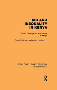 Title: Aid and Inequality in Kenya: British Development Assistance to Kenya, Author: Gerald Holtham
