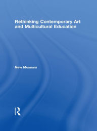 Title: Rethinking Contemporary Art and Multicultural Education, Author: New Museum