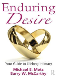 Title: Enduring Desire: Your Guide to Lifelong Intimacy, Author: Michael E. Metz