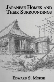 Title: Japanese Homes and Their Surroundings, Author: Edward S. Morse