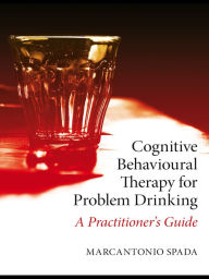 Title: Cognitive Behavioural Therapy for Problem Drinking: A Practitioner's Guide, Author: Marcantonio Spada