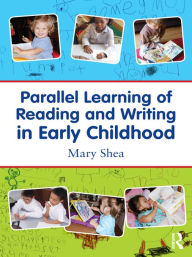 Title: Parallel Learning of Reading and Writing in Early Childhood, Author: Mary Shea