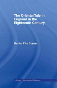 Title: The Oriental Tale in England in the Eighteenth Century, Author: Martha Pike Conant