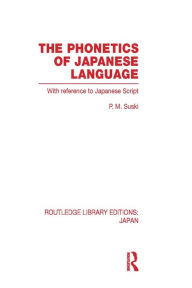 Title: The Phonetics of Japanese Language: With Reference to Japanese Script, Author: P Suski