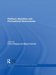 Title: Political Liberalism and Plurinational Democracies, Author: Ferran Requejo