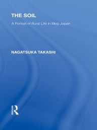 Title: The Soil: A Portrait of Rural Life in Meiji Japan, Author: Nagatsuka Takashi