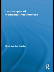 Title: Landscapes of Holocaust Postmemory, Author: Brett Ashley Kaplan