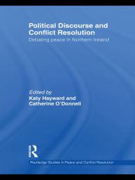 Title: Political Discourse and Conflict Resolution: Debating Peace in Northern Ireland, Author: Katy Hayward