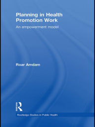 Title: Planning in Health Promotion Work: An Empowerment Model, Author: Roar Amdam